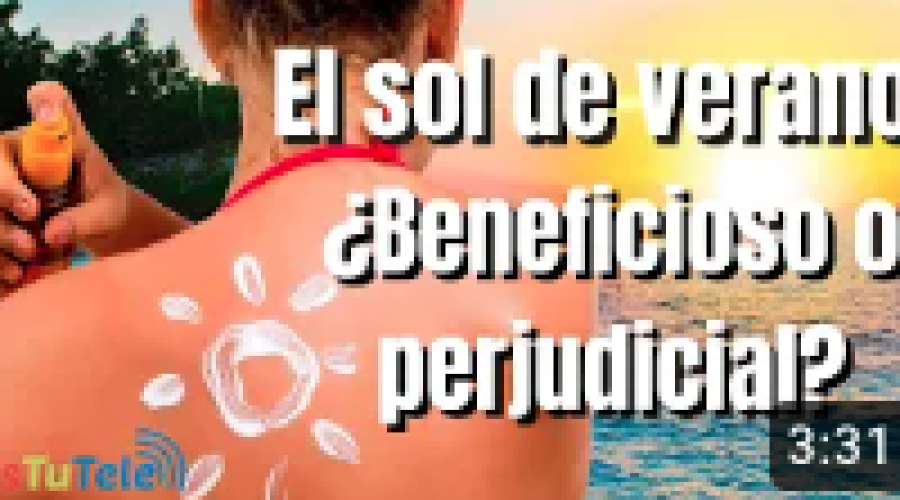 Este verano mira nuestro REPORTAJE ¿Cuales son los efectos del sol?