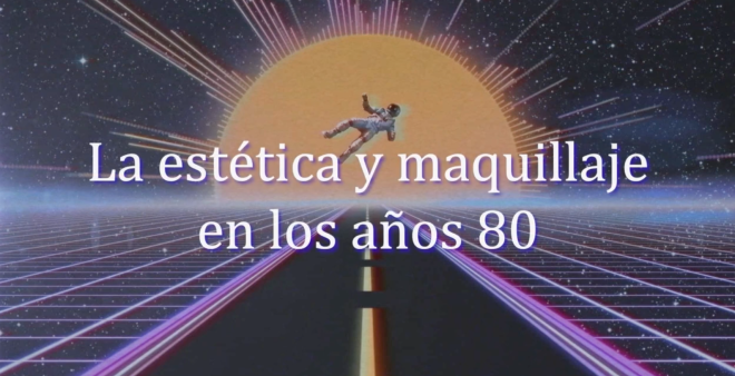 El maquillaje y la est&eacute;tica en los a&ntilde;os 80