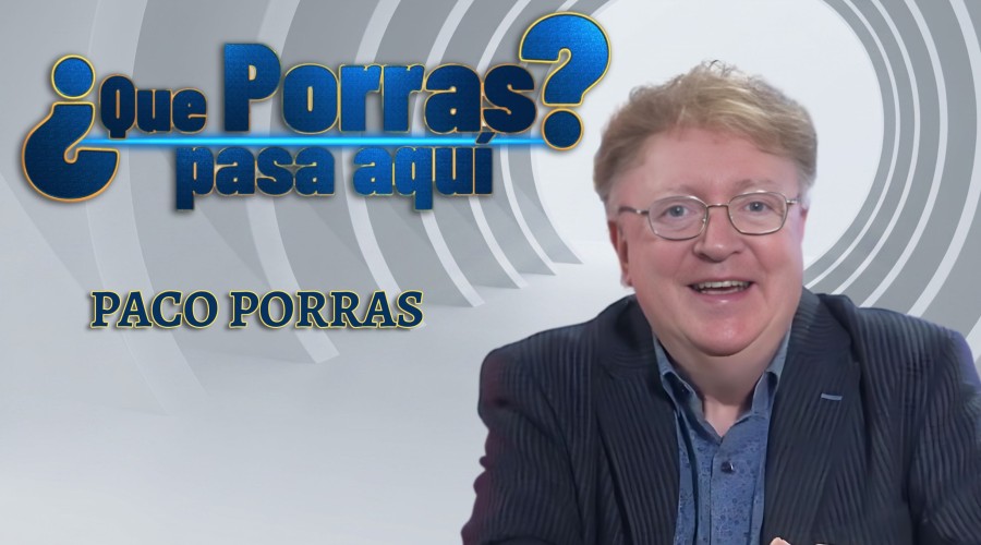 &iquest;QUE PORRAS PASA AQUI? Con Paco Porras. 