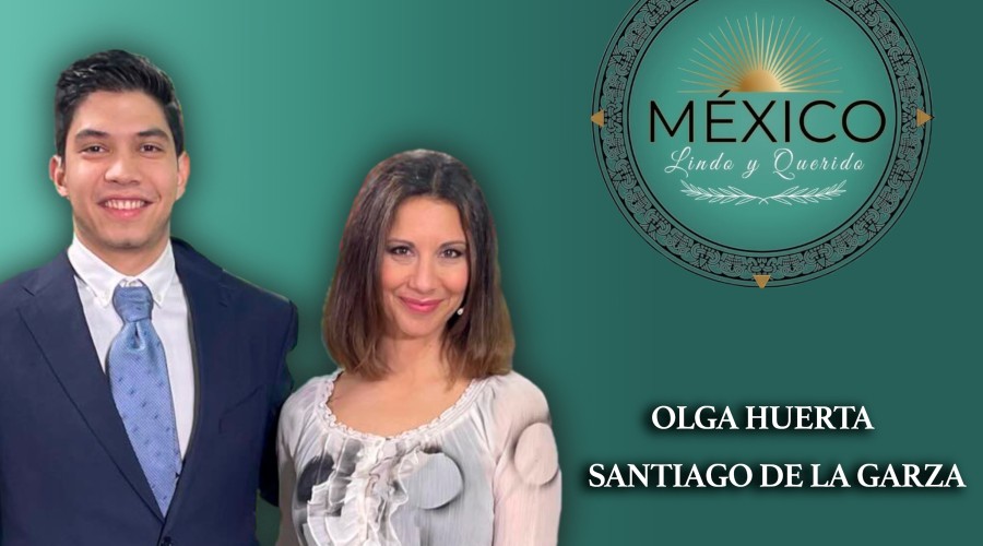 MEXICO LINDO Y QUERIDO Con Olga Huerta & Santiago De La Garza. (DOMINGO 22:00 H)
