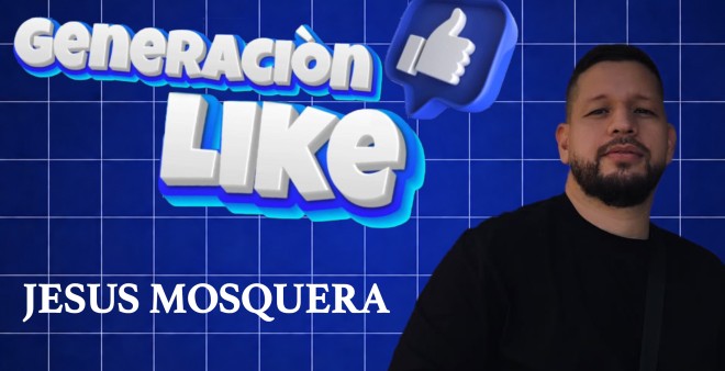 GENERACI&Oacute;N LIKE con Jes&uacute;s Mosquera