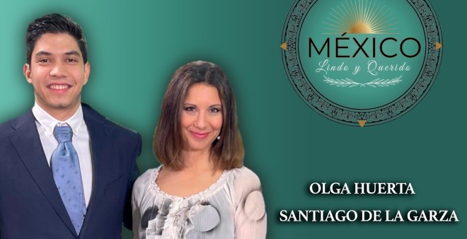 MEXICO LINDO Y QUERIDO Con Olga Huerta & Santiago De La Garza. (DOMINGO 22:00 H)