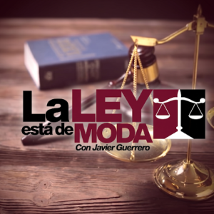 La ley est&aacute; de moda con Javier Guerrero